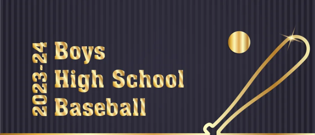 Graphic of a baseball and bat with text reading "2023-24 Boys High School Baseball"