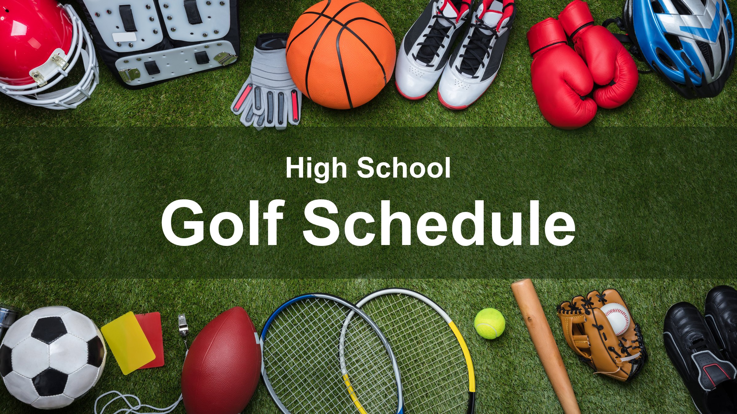 Sports equipment — a football helmet, basketball, boxing gloves, soccer ball, tennis rackets, baseball glove and bat — arranged around the edge of a grass field. The centre reads “High School Golf Schedule”.