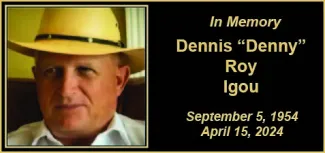 Memorial photo for Dennis ‘Denny’ Roy Igou Memorial photo for Dennis ‘Denny’ Roy Igou