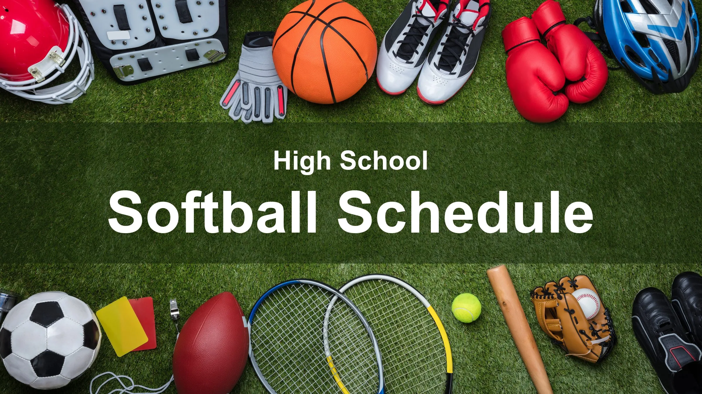 Sports equipment — a football helmet, basketball, boxing gloves, soccer ball, tennis rackets, baseball glove and bat — arranged around the edge of a grass field. The centre reads “High School Softball Schedule”.